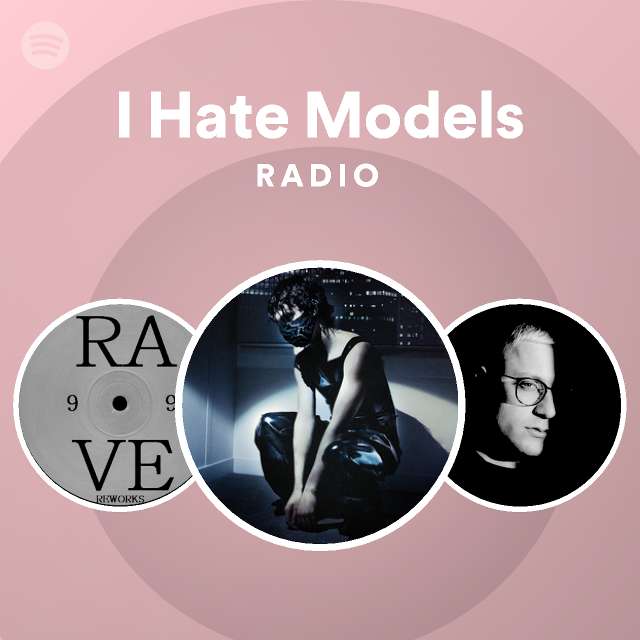 I Hate Models Radio playlist by Spotify Spotify