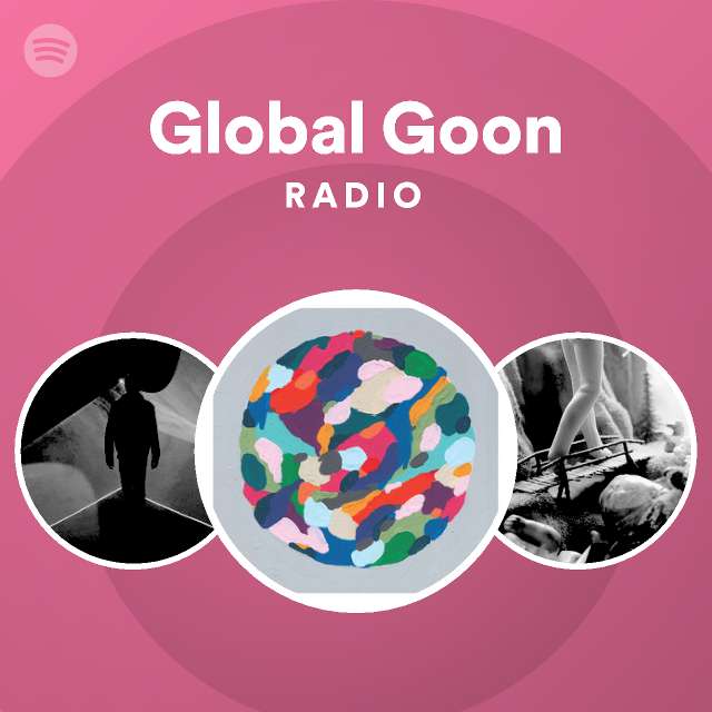 Global Goon Radio - playlist by Spotify | Spotify