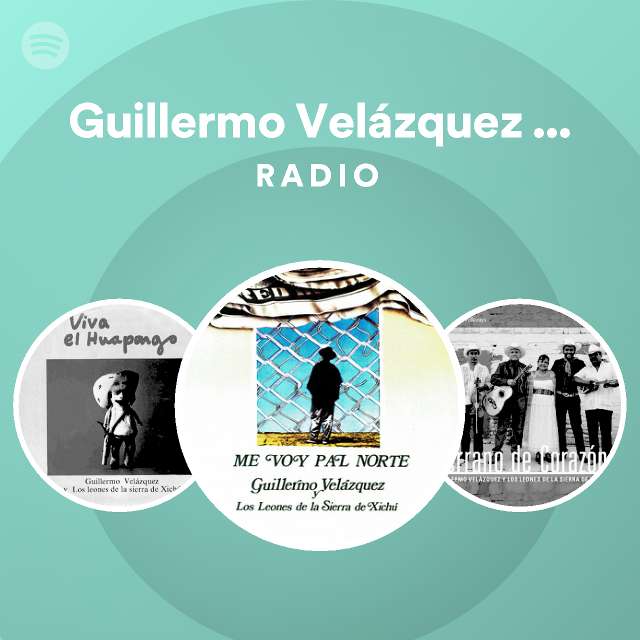 Guillermo Velázquez y Los Leones de la Sierra de Xichú Radio - playlist by  Spotify | Spotify
