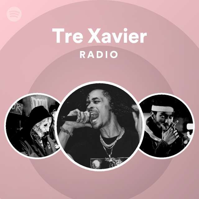 Tre Xavier Radio playlist by Spotify Spotify