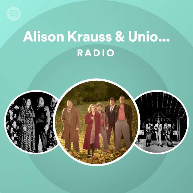 Alison Krauss & Union Station Radio playlist by Spotify Spotify