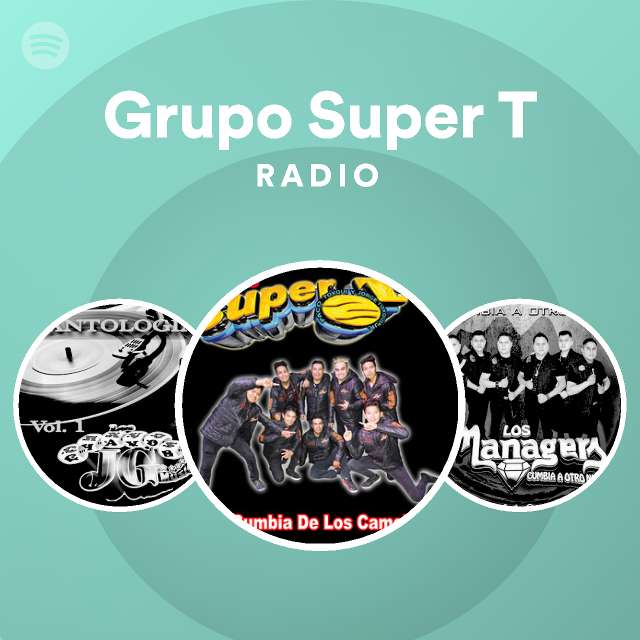 Grupo Super T Radio Playlist By Spotify Spotify