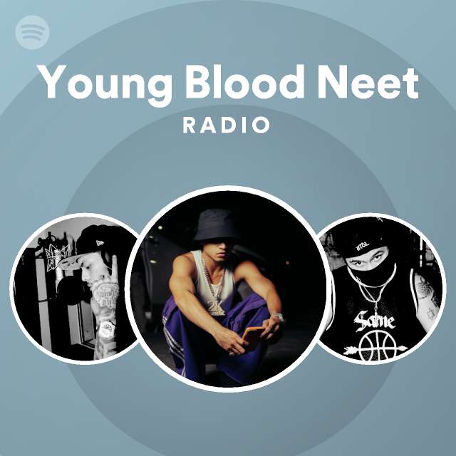 Young Blood Neet Radio playlist by Spotify Spotify