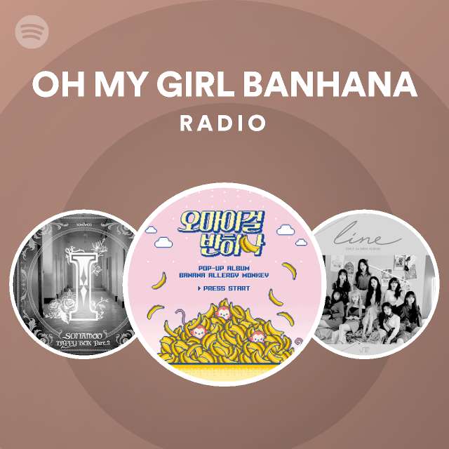 OH MY GIRL BANHANA Radio - playlist by Spotify | Spotify