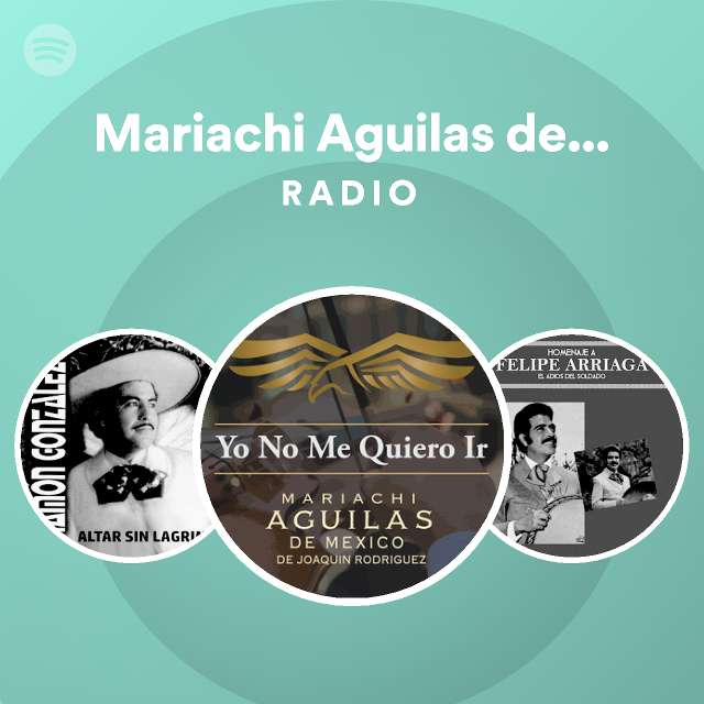 Mariachi Aguilas de Mexico de Joaquin Rodriguez Radio - playlist by Spotify  | Spotify