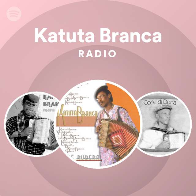 Katuta Branca Radio playlist by Spotify Spotify