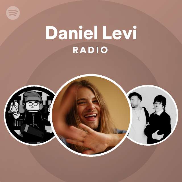 Daniel Levi Radio Playlist By Spotify Spotify 