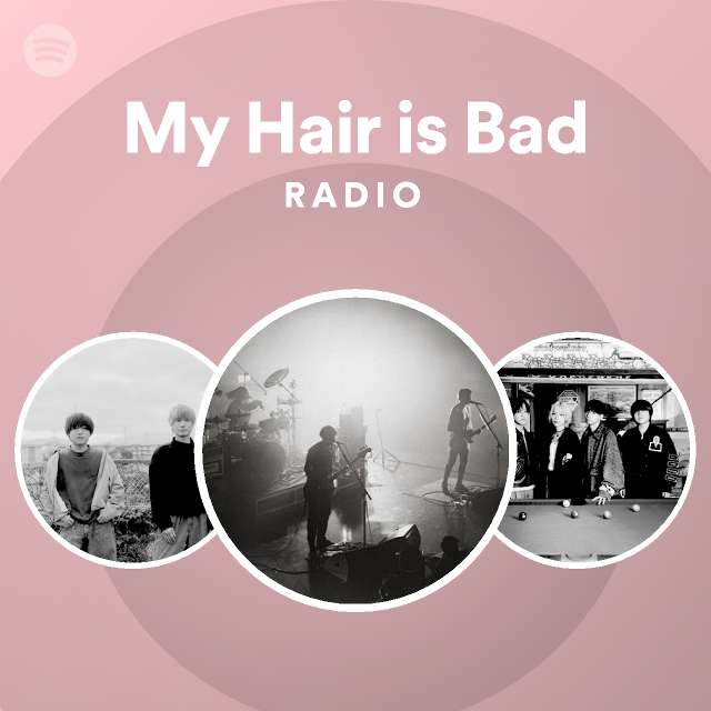 My Hair is Bad Radio - playlist by Spotify | Spotify