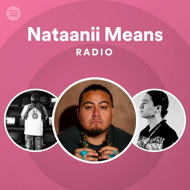 Nataanii Means Radio playlist by Spotify Spotify