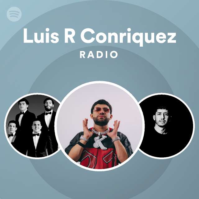 Luis R Conriquez Radio playlist by Spotify Spotify
