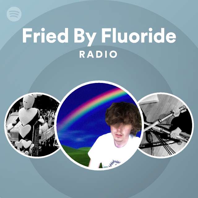 Fried By Fluoride Radio playlist by Spotify Spotify