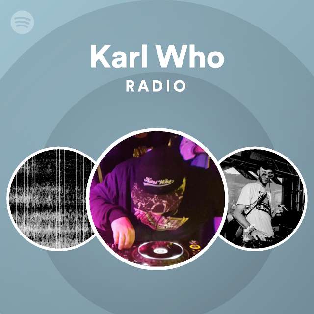 Karl Who Radio - playlist by Spotify | Spotify
