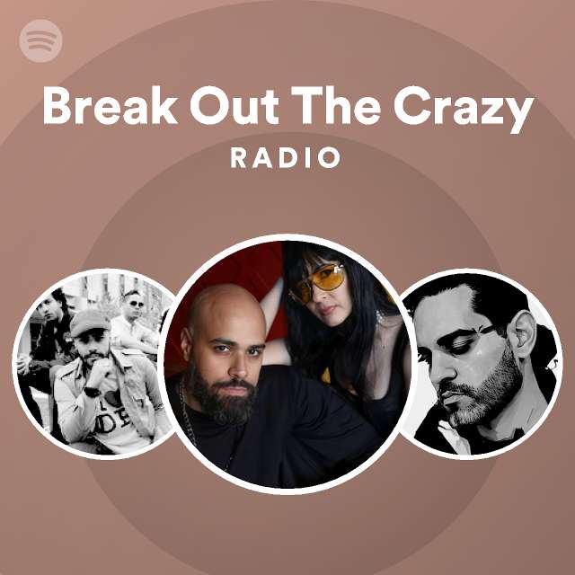 Break Out The Crazy | Spotify