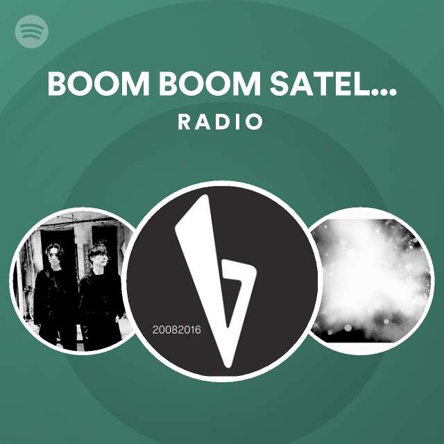 BOOM BOOM SATELLITES Radio playlist by Spotify Spotify