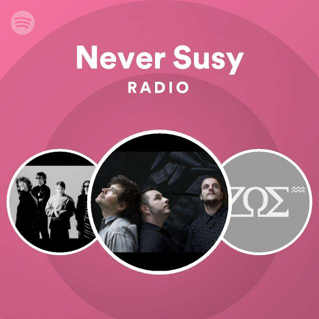 Never Susy Radio - playlist by Spotify | Spotify