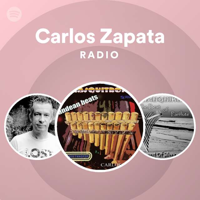 Carlos Zapata Radio playlist by Spotify Spotify