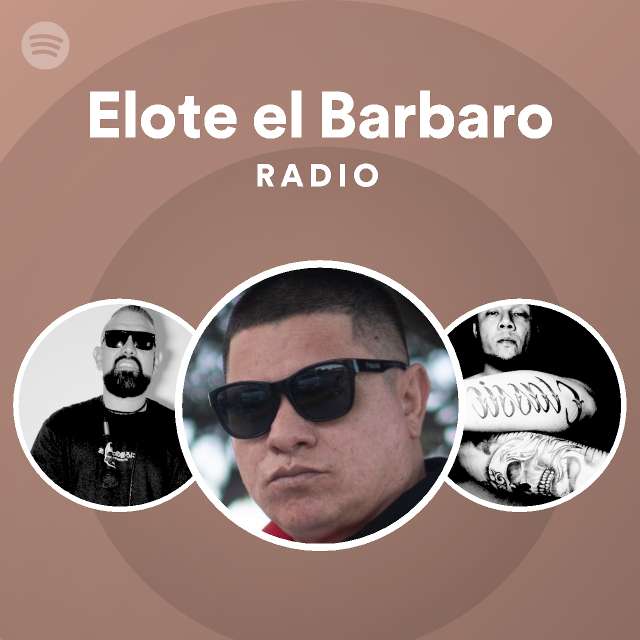 Elote el Barbaro Radio - playlist by Spotify | Spotify