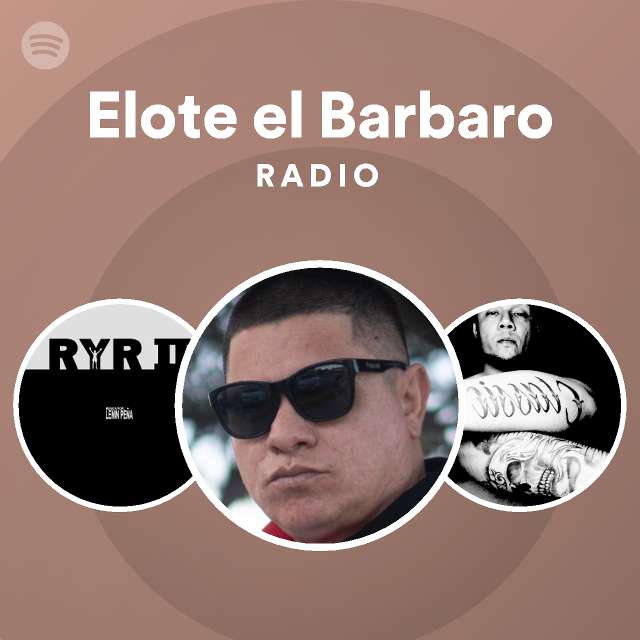 Elote el Barbaro Radio - playlist by Spotify | Spotify