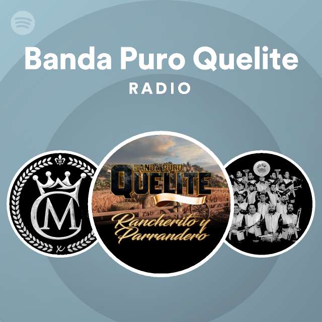Banda Puro Quelite Radio playlist by Spotify Spotify