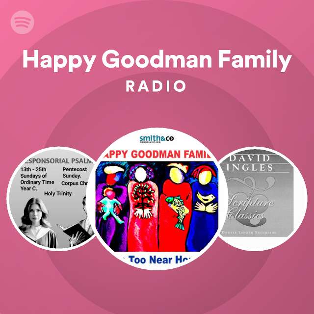 Happy Goodman Family Radio playlist by Spotify Spotify