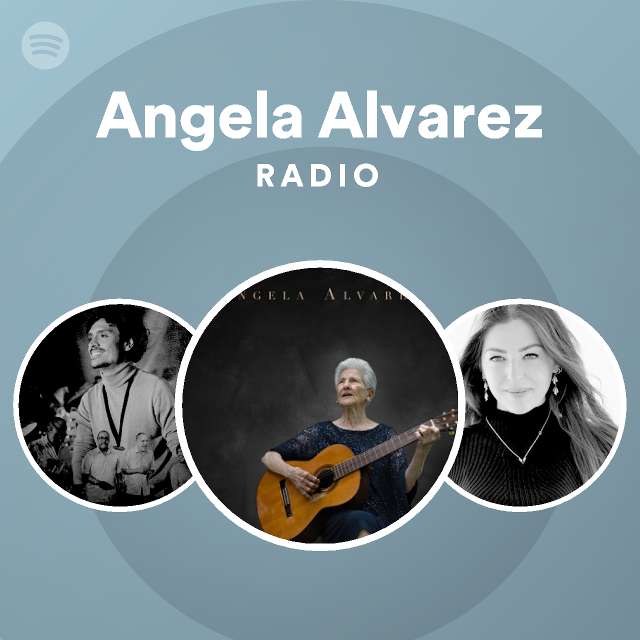Angela Alvarez Radio playlist by Spotify Spotify