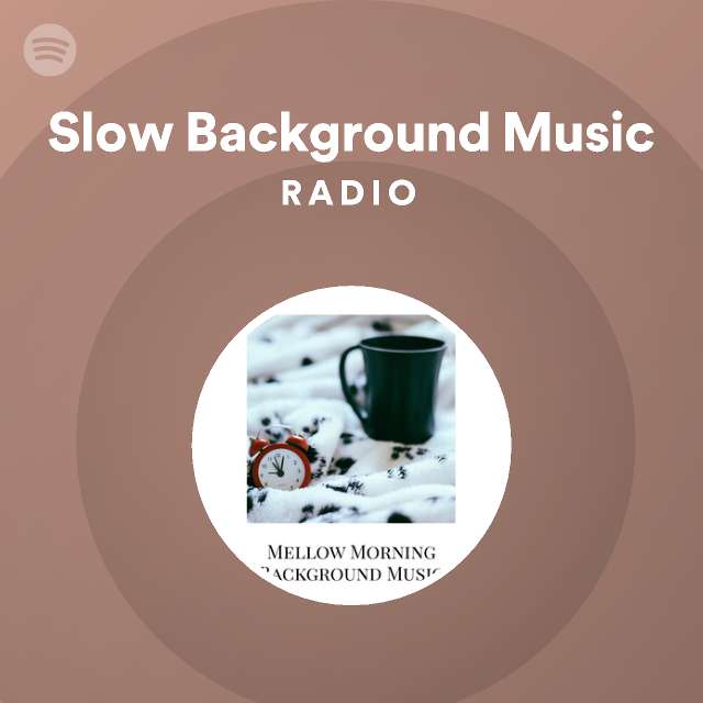 Slow Background Music Radio on Spotify