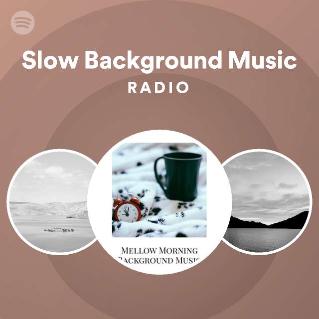 Slow Background Music Radio on Spotify