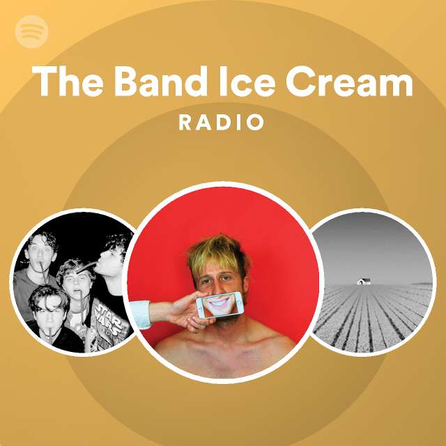 The Band Ice Cream Spotify