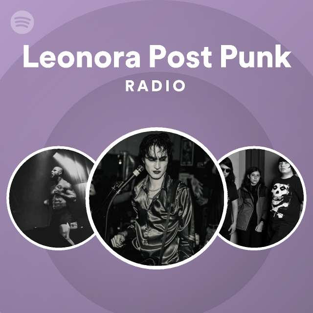 Leonora Post Punk Radio playlist by Spotify Spotify