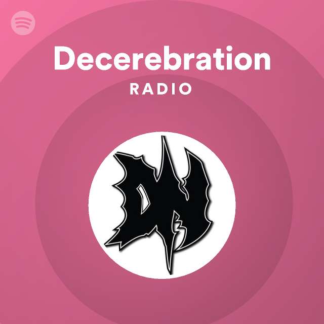 Decerebration Radio - playlist by Spotify | Spotify