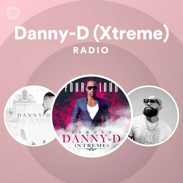 Danny-D (Xtreme) Radio - playlist by Spotify | Spotify