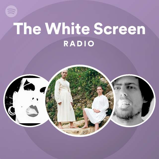 The White Screen | Spotify