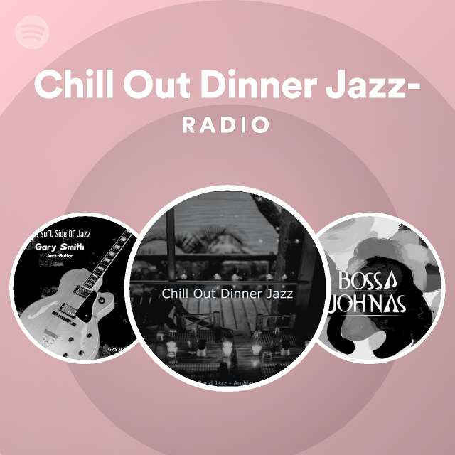 Chill Out Dinner Jazz- Radio - playlist by Spotify | Spotify