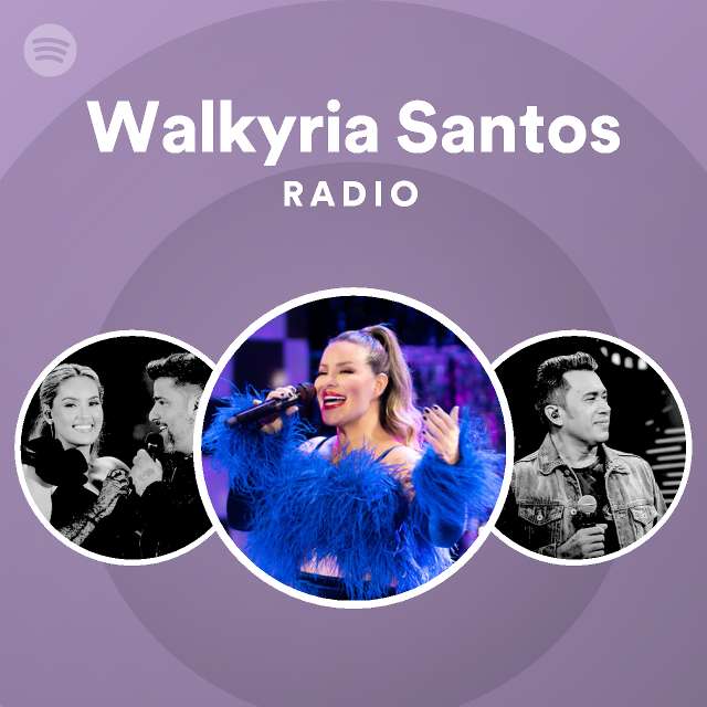 Walkyria Santos Radio Spotify Playlist