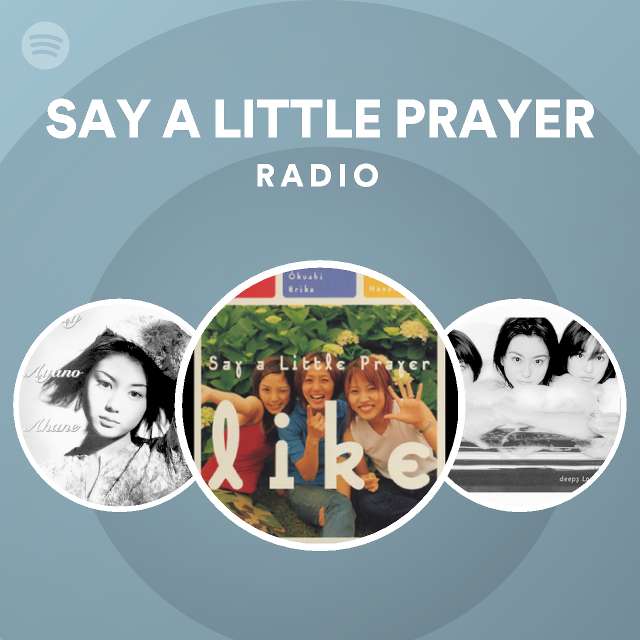 SAY A LITTLE PRAYER | Spotify