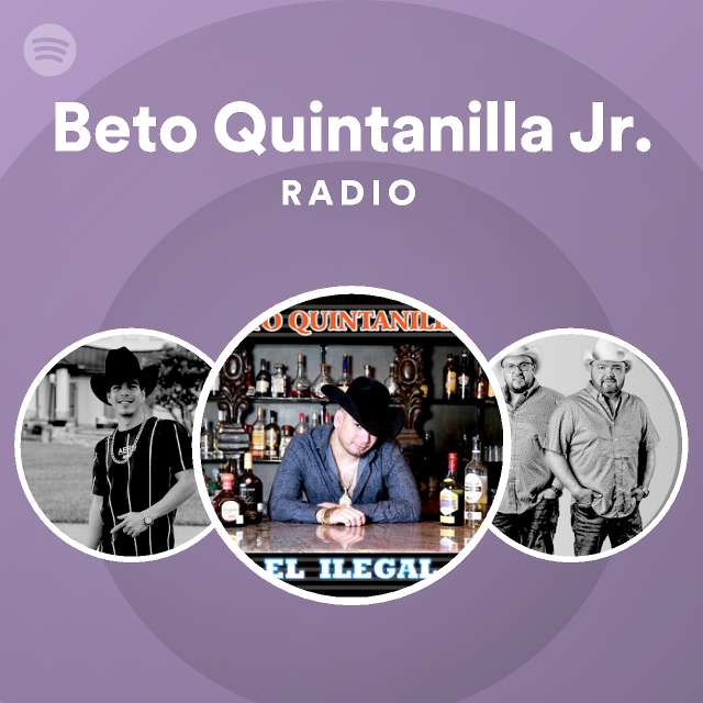 Beto Quintanilla Jr. Radio - playlist by Spotify | Spotify