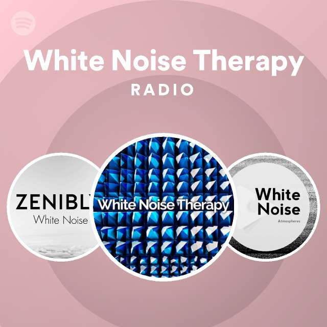 White Noise Therapy Radio playlist by Spotify Spotify