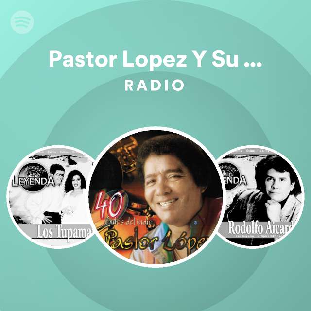 Pastor Lopez Y Su Combo Radio Playlist By Spotify Spotify