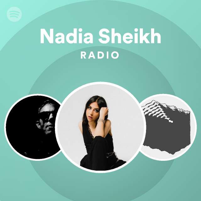 Nadia Sheikh Radio - playlist by Spotify | Spotify