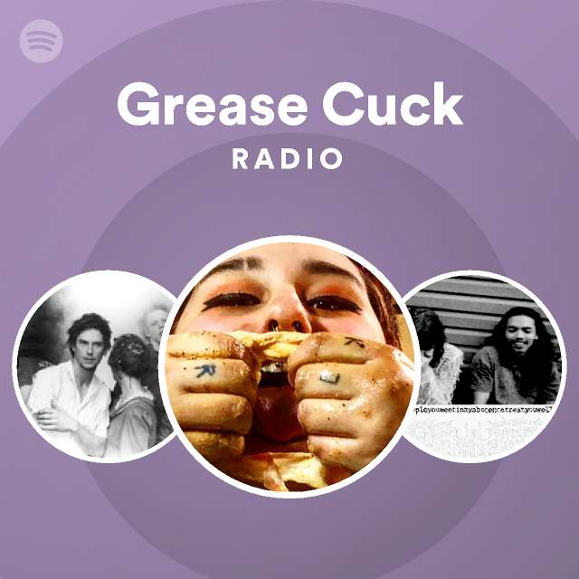 Grease Cuck Radio - playlist by Spotify | Spotify