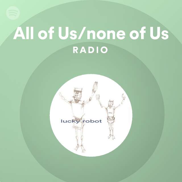 All Of Us None Of Us Spotify