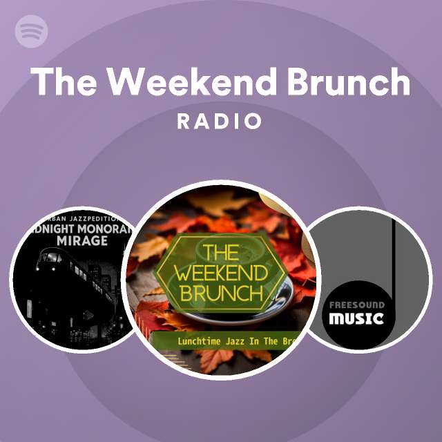 The Weekend Brunch Radio playlist by Spotify Spotify