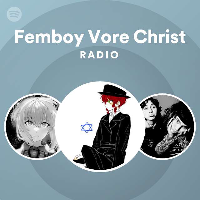 Femboy Vore Christ Radio Playlist By Spotify Spotify