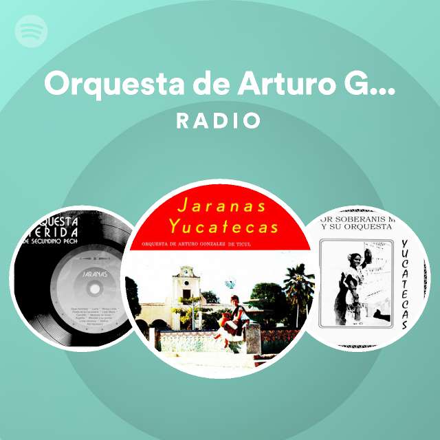 Orquesta de Arturo González de Ticul Radio - playlist by Spotify | Spotify