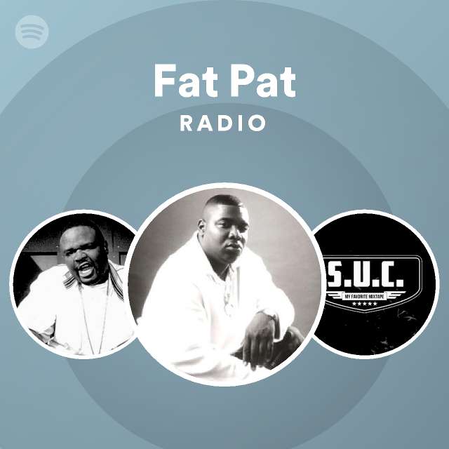 Fat Pat Radio - playlist by Spotify | Spotify