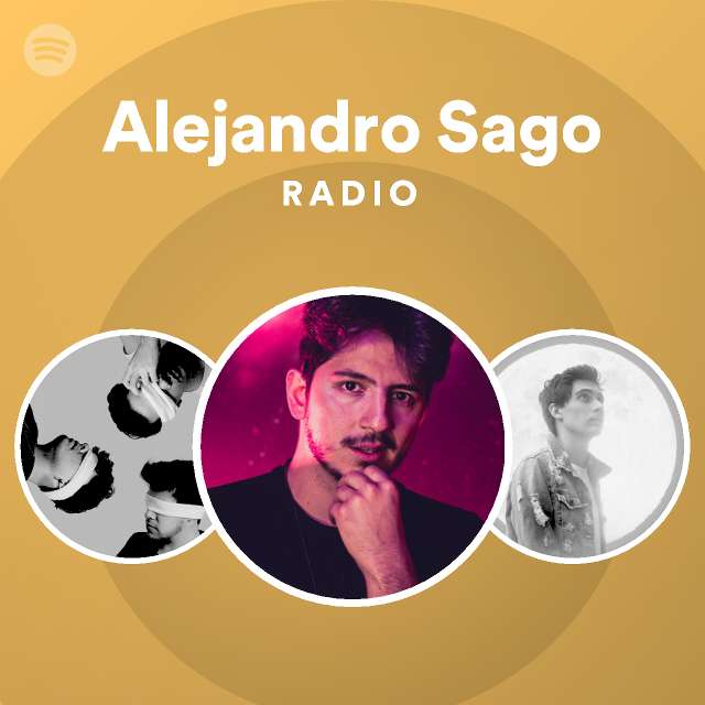 Alejandro Sago Radio Playlist By Spotify Spotify