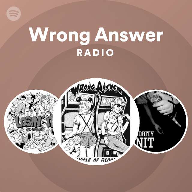 Wrong Answer Radio Playlist By Spotify Spotify