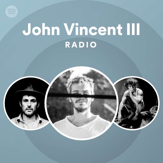 John Vincent III Radio playlist by Spotify Spotify