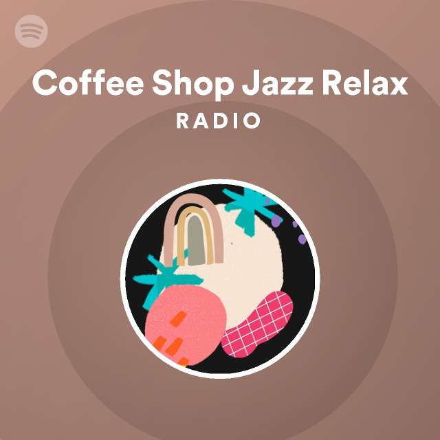 Coffee Shop Jazz Relax Radio - playlist by Spotify | Spotify