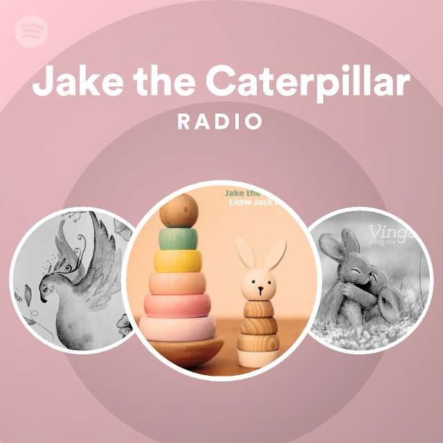 Jake the Caterpillar Radio - playlist by Spotify | Spotify